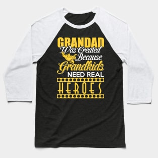 Grandad was created because grandkids need real heroes Baseball T-Shirt